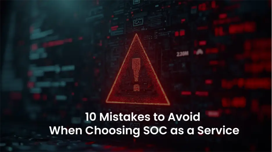 SOC as a Service: 10 Common Mistakes to Avoid in 2025